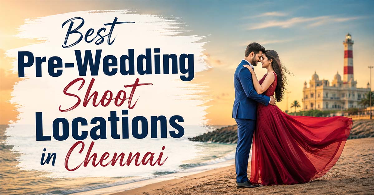 Best Pre-Wedding Shoot Locations in Chennai